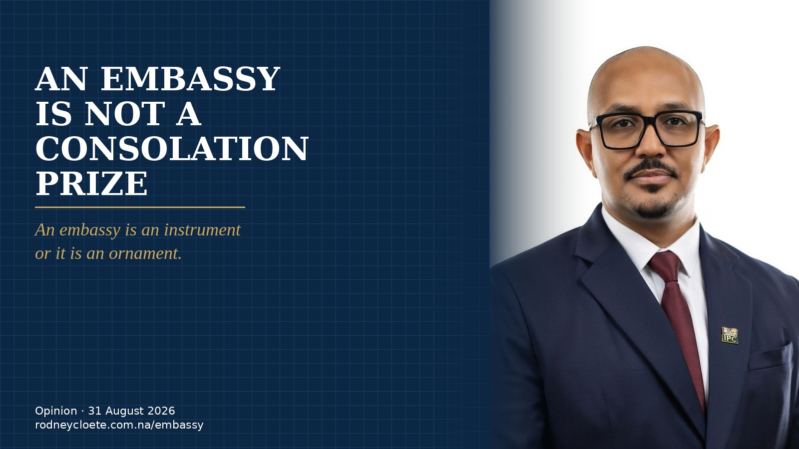 An Embassy Is Not a Consolation Prize. 31 August 2026